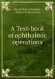 A Text-book of ophthalmic operations, Harold Barr Grimsdale , Elmore W. Brewerton 