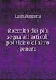 Raccolta dei piu segnalati articoli politici: e di altro genere, Luigi Zuppetta 