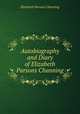 Autobiography and Diary of Elizabeth Parsons Channing, Elizabeth Parsons Channing 