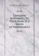 Complete Arithmetic; Or, Third Book of a Series of Mathematics, Andrew H. Baker 