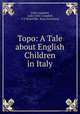 Topo: A Tale about English Children in Italy, Colin Campbell, Lady Colin Campbell, G E Brunefille, Kate Greenaway 