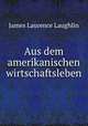 Aus dem amerikanischen wirtschaftsleben, Laughlin J. Laurence 