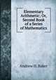 Elementary Arithmetic; Or, Second Book of a Series of Mathematics, Andrew H. Baker 
