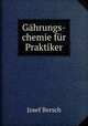 Gahrungs-chemie fur Praktiker, Josef Bersch 