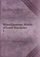Miscellaneous Works of Lord Macaulay. 5, Thomas Babington Macaulay Macaulay , Hannah More Macaulay Trevelyan 