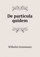 De particula quidem, Wilhelm Grossmann 