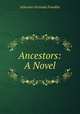 Ancestors: A Novel, Atherton Gertrude Franklin 