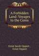 A Forbidden Land: Voyages to the Corea, Ernst Jacob Oppert , Ernst Oppert 