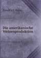 Die amerikanische Weizenproduktion, Friedrich Kapp 