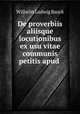 De proverbiis aliisque locutionibus ex usu vitae communis petitis apud ., Wilhelm Ludwig Bauck 