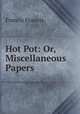 Hot Pot: Or, Miscellaneous Papers, Francis Francis 
