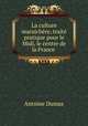 La culture maraichere, traite pratique pour le Midi, le centre de la France ., Antoine Dumas 