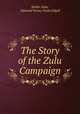 The Story of the Zulu Campaign, Waller Ashe, Edmund Verney Wyatt Edgell 