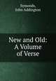 New and Old: A Volume of Verse, Symonds, John Addington 