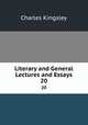Literary and General Lectures and Essays. 20, Charles Kingsley 