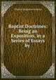 Baptist Doctrines: Being an Exposition, in a Series of Essays by ., Charles Augustus Jenkens 