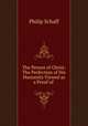 The Person of Christ: The Perfection of His Humanity Viewed as a Proof of ., Philip Schaff 