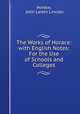 The Works of Horace: with English Notes: For the Use of Schools and Colleges, Horace, John Larkin Lincoln 
