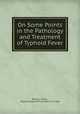 On Some Points in the Pathology and Treatment of Typhoid Fever, William Cayley , Royal College of Physicians of London 