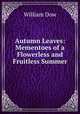 Autumn Leaves: Mementoes of a Flowerless and Fruitless Summer, William Dow 
