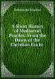 A Short History of Mediaeval Peoples: From the Dawn of the Christian Era to ., Robinson Souttar 