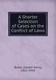 A Shorter Selection of Cases on the Conflict of Laws, Beale, Joseph Henry, 1861-1943 