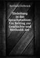 Einleitung in das Sprachstudium: Ein Beitrag zur Geschichte und Methodik der ., Berthold Delbruck 