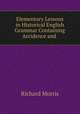 Elementary Lessons in Historical English Grammar Containing Accidence and ., Richard Morris 