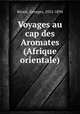 Voyages au cap des Aromates (Afrique orientale), Georges Re?voil 