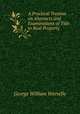 A Practical Treatise on Abstracts and Examinations of Title to Real Property, Warvelle, George William, 1852-1940 