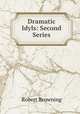 Dramatic Idyls: Second Series, Robert Browning 