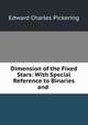 Dimension of the Fixed Stars: With Special Reference to Binaries and ., Edward Charles Pickering 