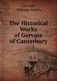 The Historical Works of Gervase of Canterbury, Gervase, William Stubbs 