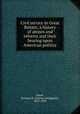 Civil service in Great Britain; a history of abuses and reforms and their bearing upon American politics, Eaton, Dorman B. (Dorman Bridgman), 1823-1899 