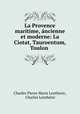 La Provence maritime, ancienne et moderne: La Ciotat, Tauroentum, Toulon ., Charles Pierre Marie Lentheric 