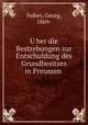 U?ber die Bestrebungen zur Entschuldung des Grundbesitzes in Preussen, Felber, Georg, 1869- 