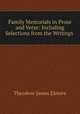 Family Memorials in Prose and Verse: Including Selections from the Writings ., Theodore James Elmore 