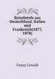 Reisebriefe aus Deutschland, Italien und Frankreich(1877, 1878), Fanny Lewald 