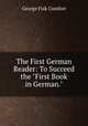 The First German Reader: To Succeed the "First Book in German.", George Fisk Comfort 