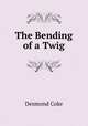 The Bending of a Twig, Desmond Coke 