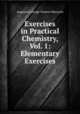 Exercises in Practical Chemistry, Vol. 1: Elementary Exercises, Augustus George Vernon-Harcourt 