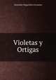 Violetas y Ortigas, Alejandro Magarinos Cervantes 