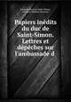 Papiers inedits du duc de Saint-Simon. Lettres et depeches sur l