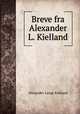 Breve fra Alexander L. Kielland, Alexander Lange Kielland 