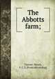 The Abbotts farm;, Tanner, Henry, F. C. S. [from old catalog] 