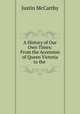 A History of Our Own Times: From the Accession of Queen Victoria to the ., Justin McCarthy 