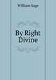 By Right Divine, William Sage 