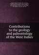 Contributions to the geology and paleontology of the West Indies, Vaughan, Thomas Wayland, 1870-1952,Howe, Marshall A,Cushman, Joseph A. (Joseph Augustine), 1881-1949,Canu, Ferdinand, 1863-1932,Bassler, Ray S. (Ray Smith), b. 1878,Cooke, Charles Wythe, 1887-,Rathbun, Mary Jane, 1860-1943 