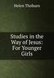 Studies in the Way of Jesus: For Younger Girls, Helen Thoburn 