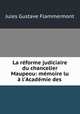 La reforme judiciaire du chancelier Maupeou: memoire lu a l